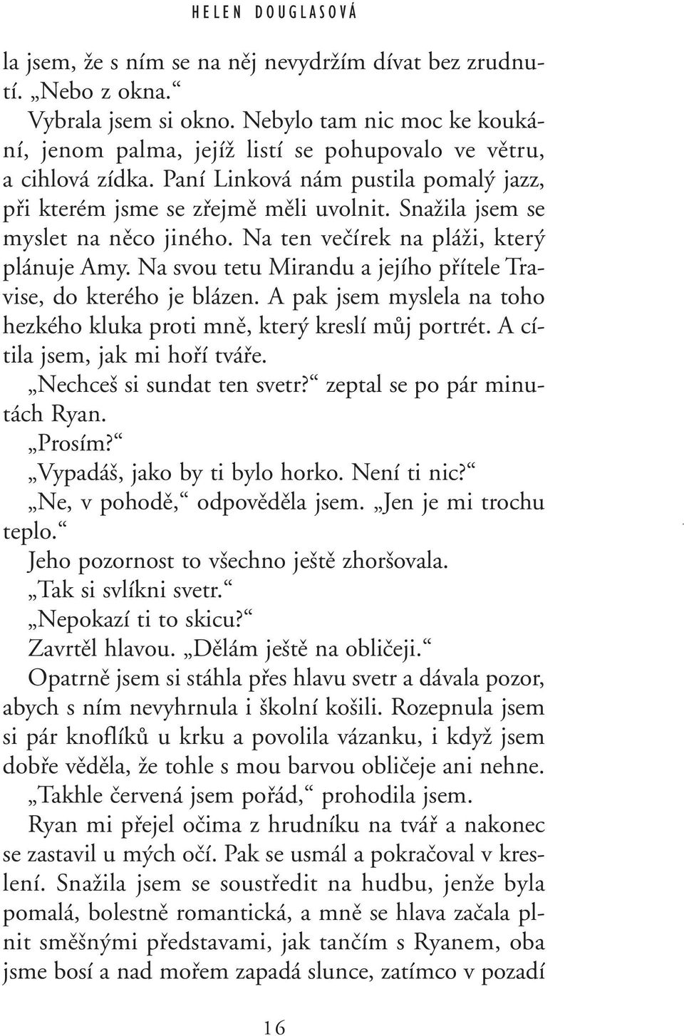 SnaÏila jsem se myslet na nûco jiného. Na ten veãírek na pláïi, kter plánuje Amy. Na svou tetu Mirandu a jejího pfiítele Travise, do kterého je blázen.