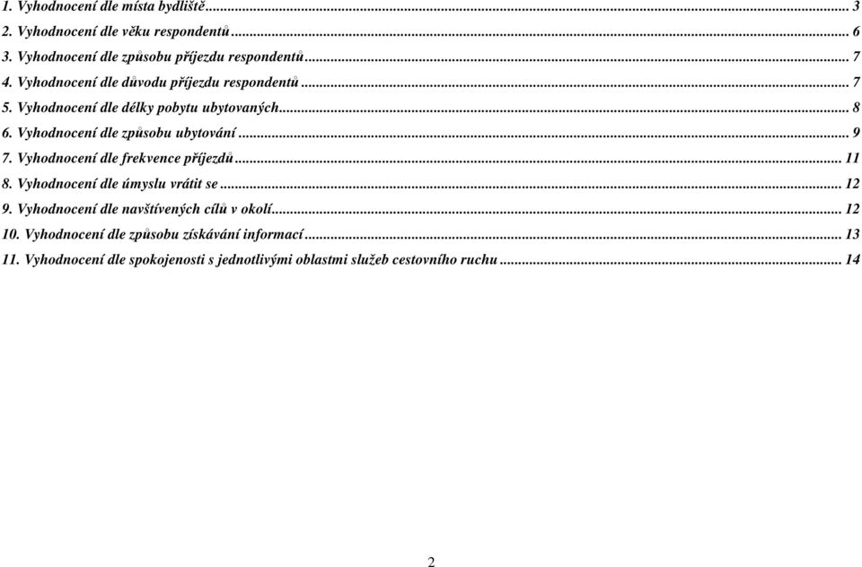 .. 9 7. Vyhodnocení dle frekvence příjezdů... 11 8. Vyhodnocení dle úmyslu vrátit se... 12 9. Vyhodnocení dle navštívených cílů v okolí.