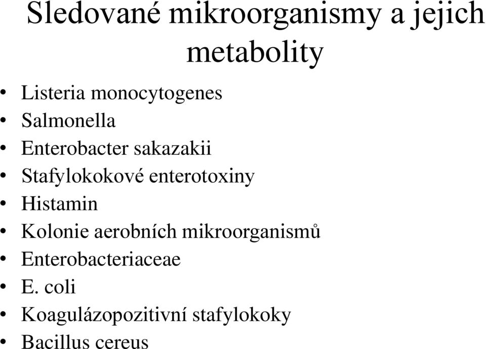 Stafylokokové enterotoxiny Histamin Kolonie aerobních
