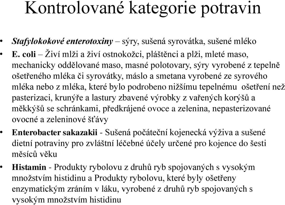 syrového mléka nebo z mléka, které bylo podrobeno nižšímu tepelnému ošetření než pasterizaci, krunýře a lastury zbavené výrobky z vařených korýšů a měkkýšů se schránkami, předkrájené ovoce a