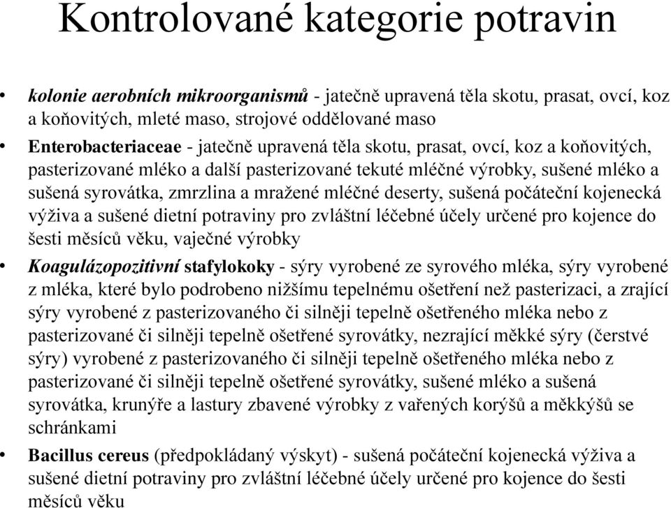 počáteční kojenecká výživa a sušené dietní potraviny pro zvláštní léčebné účely určené pro kojence do šesti měsíců věku, vaječné výrobky Koagulázopozitivní stafylokoky - sýry vyrobené ze syrového