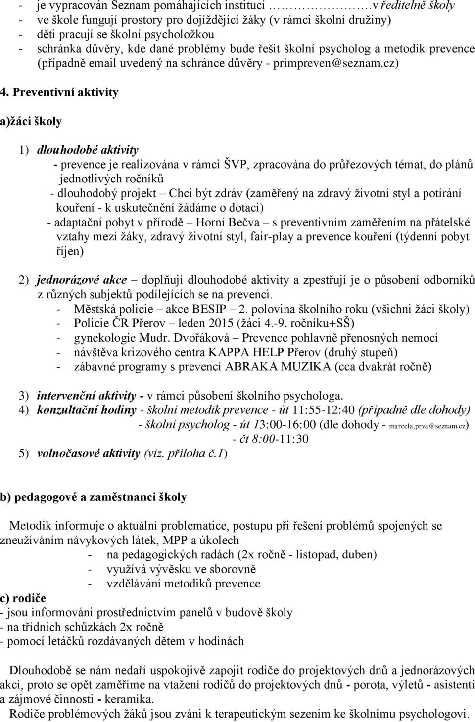 metodik prevence (případně email uvedený na schránce důvěry - primpreven@seznam.cz) 4.