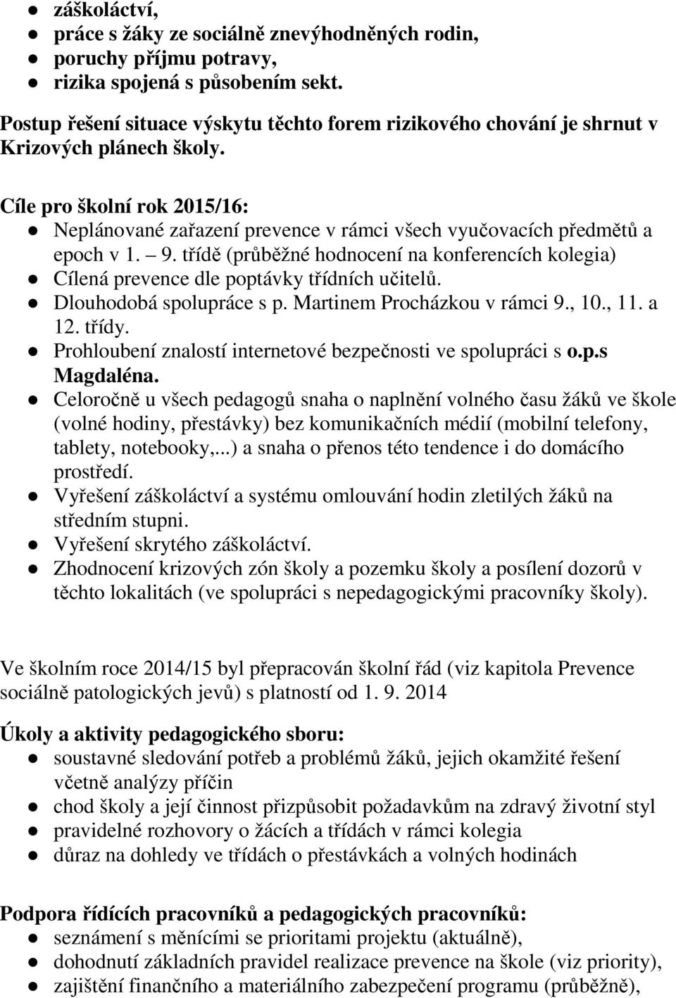 Cíle pro školní rok 2015/16: Neplánované zařazení prevence v rámci všech vyučovacích předmětů a epoch v 1. 9.