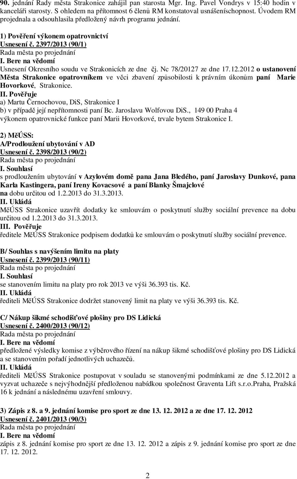 Nc 78/20127 ze dne 17.12.2012 o ustanovení Města Strakonice opatrovníkem ve věci zbavení způsobilosti k právním úkonům paní Marie Hovorkové, Strakonice.