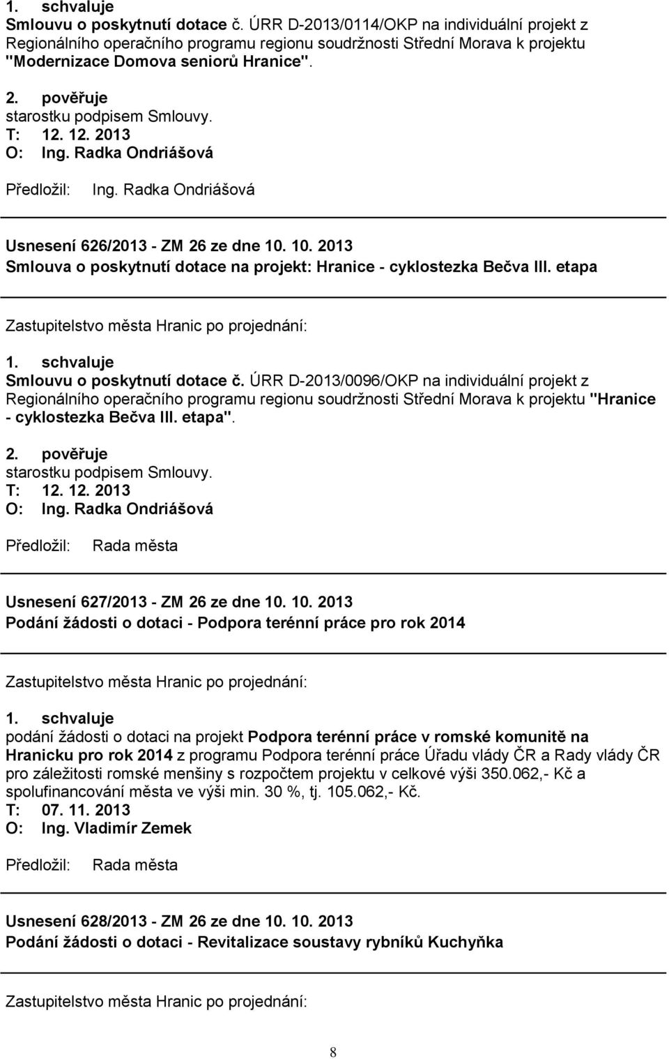 ÚRR D-2013/0096/OKP na individuální projekt z Regionálního operačního programu regionu soudrţnosti Střední Morava k projektu "Hranice - cyklostezka Bečva III. etapa". 2.