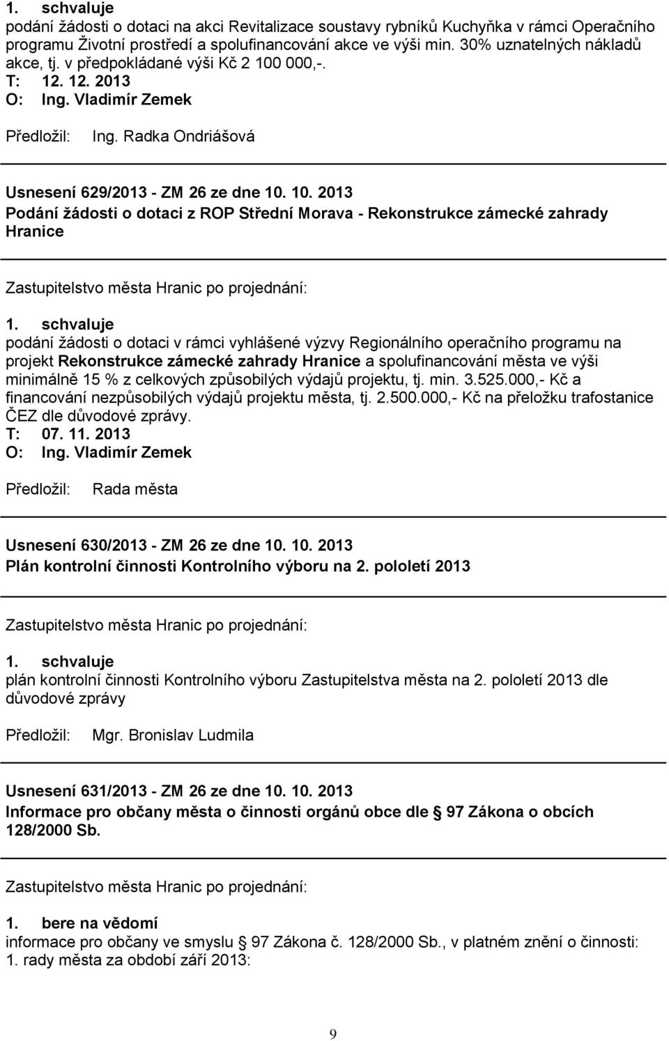 000,-. O: Ing. Vladimír Zemek Usnesení 629/2013 - ZM 26 ze dne 10.