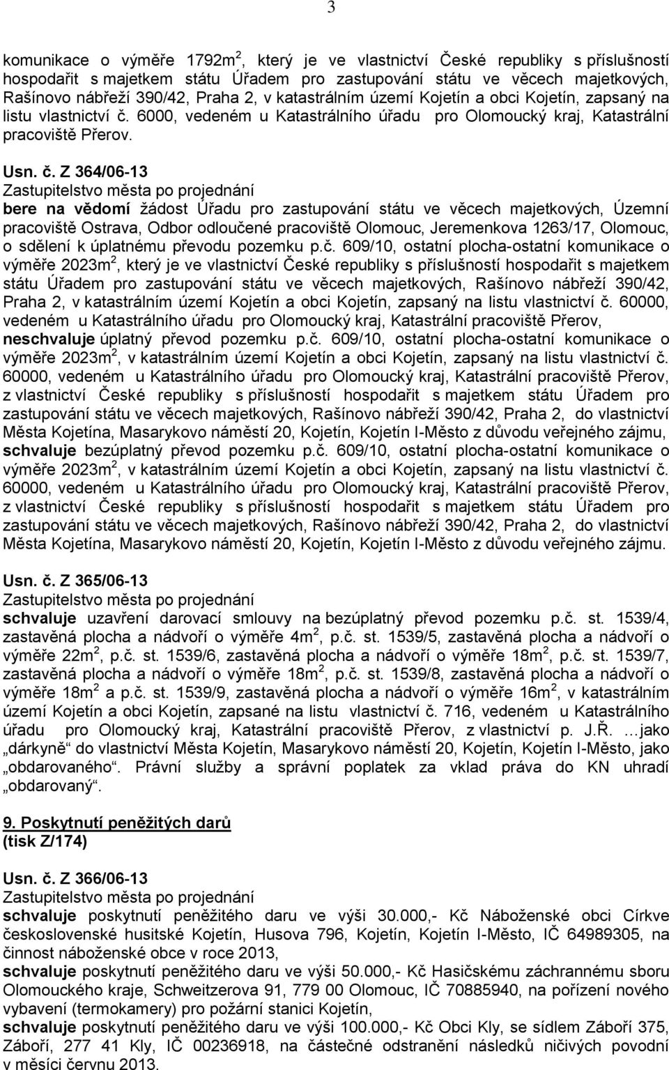 6000, vedeném u Katastrálního úřadu pro Olomoucký kraj, Katastrální pracoviště Přerov. Usn. č.