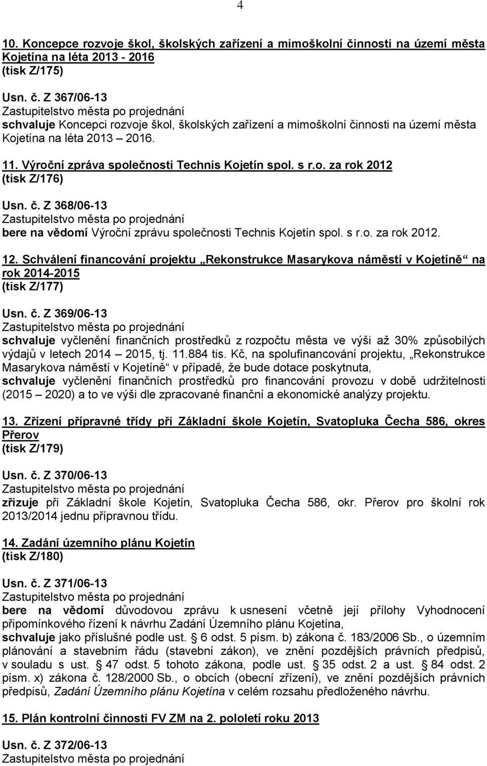 Schválení financování projektu Rekonstrukce Masarykova náměstí v Kojetíně na rok 2014-2015 (tisk Z/177) Usn. č.