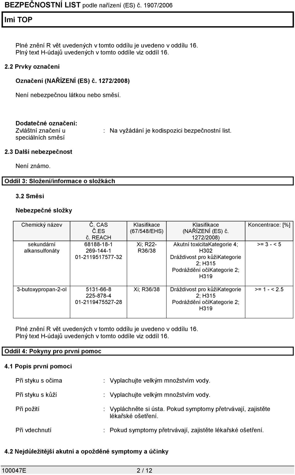 Oddíl 3: Složení/informace o složkách 3.2 Směsi Nebezpečné složky Chemický název sekundární alkansulfonáty Č. CAS Č.ES č.