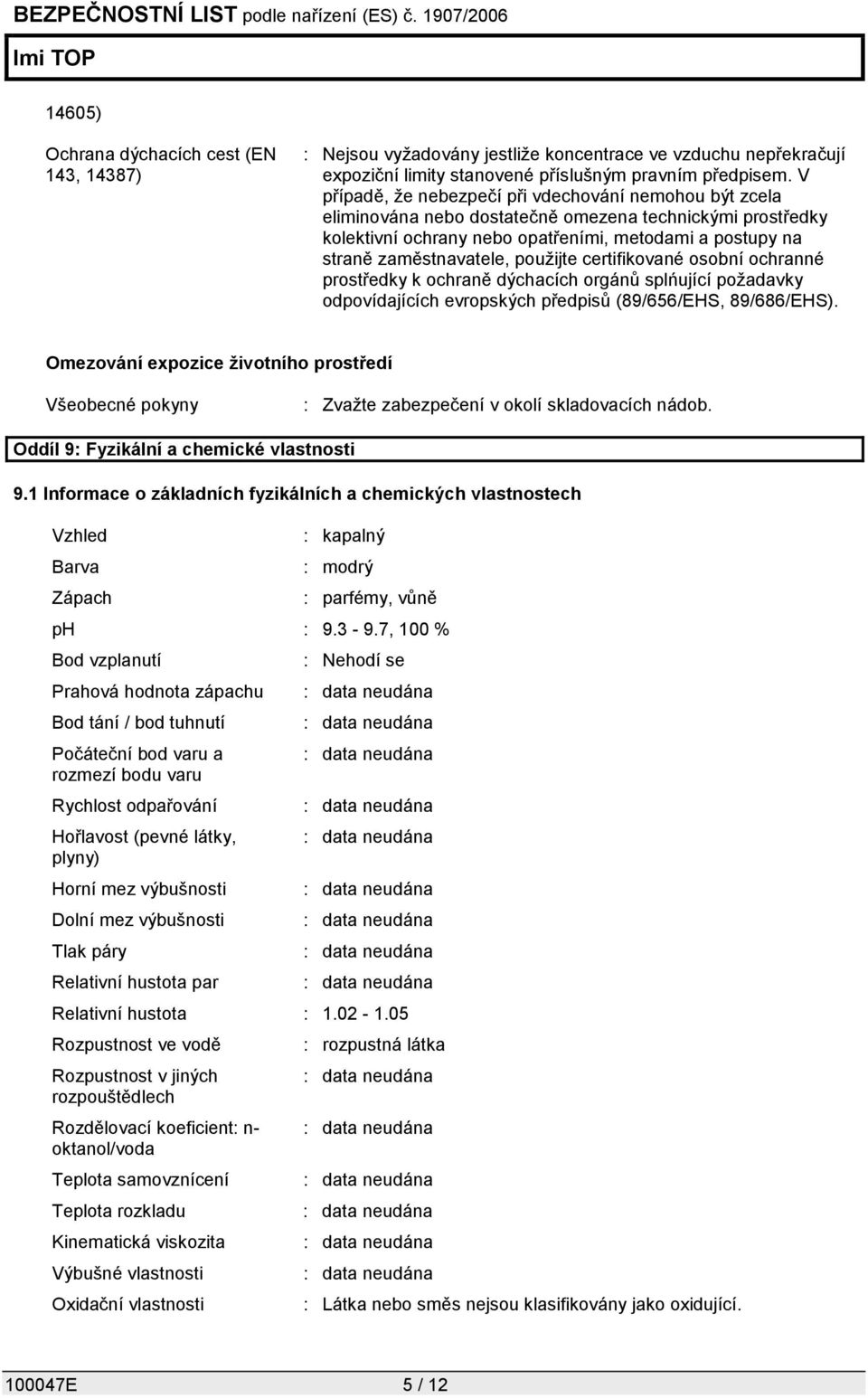použijte certifikované osobní ochranné prostředky k ochraně dýchacích orgánů splńující požadavky odpovídajících evropských předpisů (89/656/EHS, 89/686/EHS).