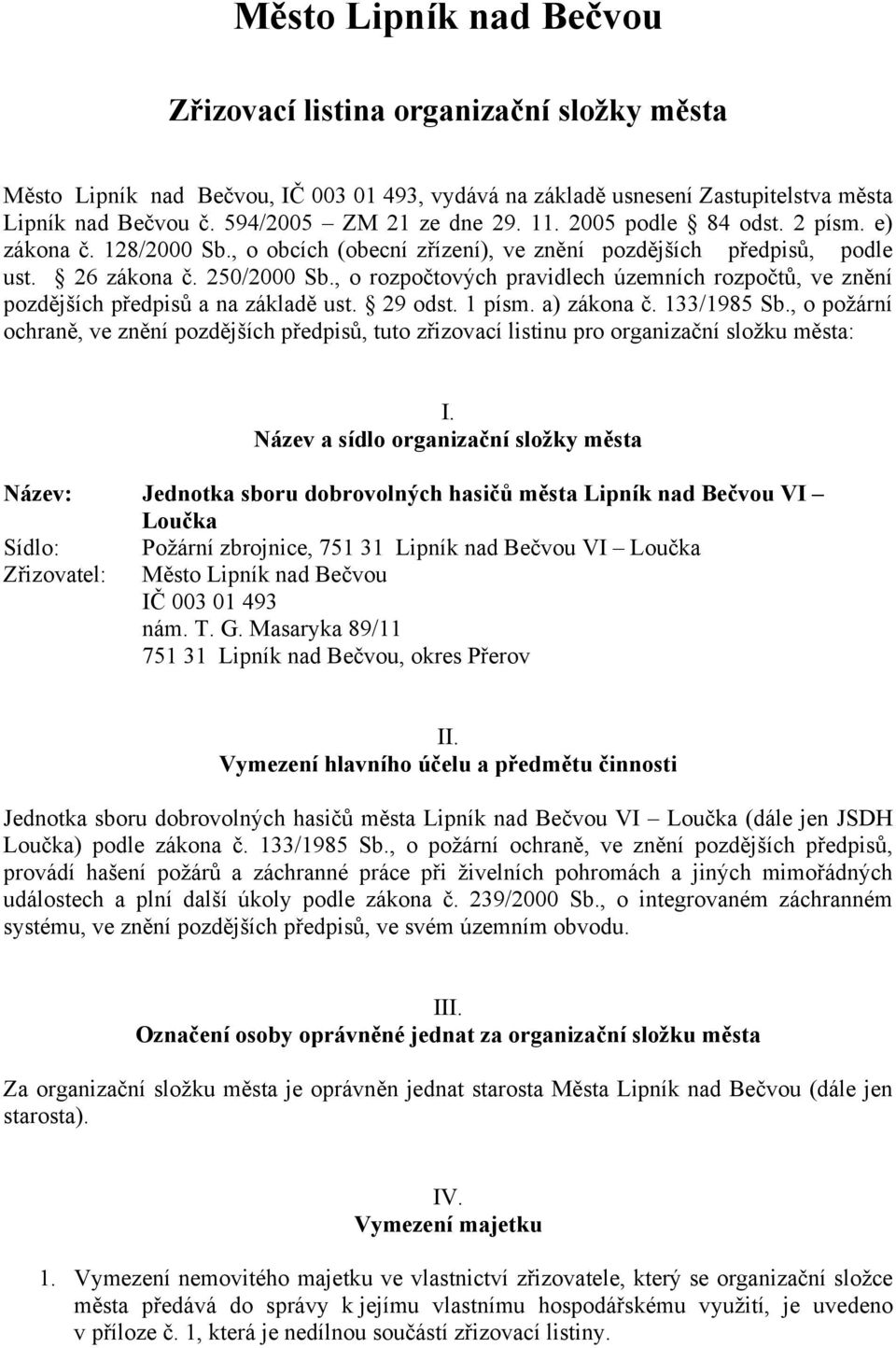 , o rozpočtových pravidlech územních rozpočtů, ve znění pozdějších předpisů a na základě ust. 29 odst. 1 písm. a) zákona č. 133/1985 Sb.