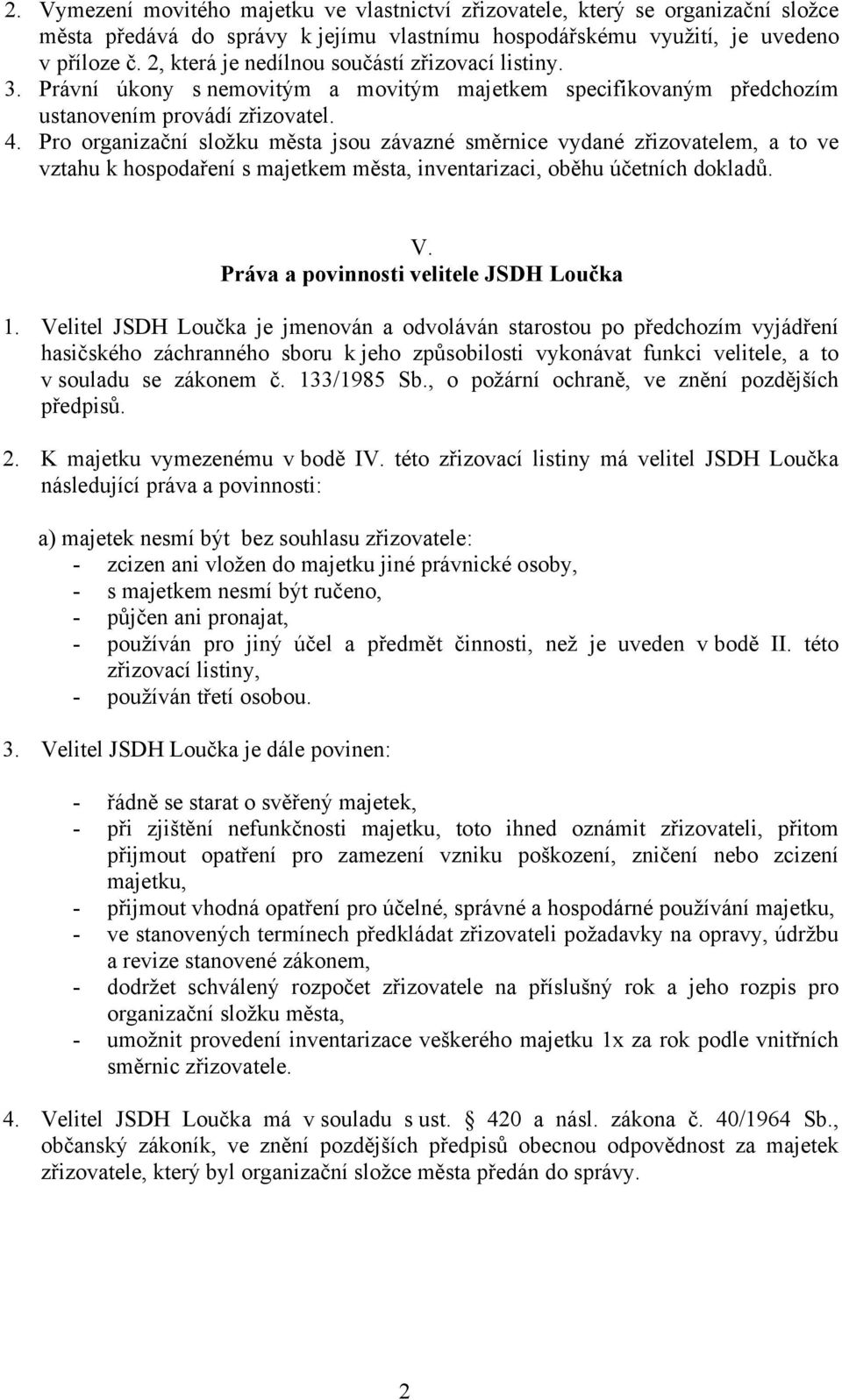 Pro organizační složku města jsou závazné směrnice vydané zřizovatelem, a to ve vztahu k hospodaření s majetkem města, inventarizaci, oběhu účetních dokladů. V.