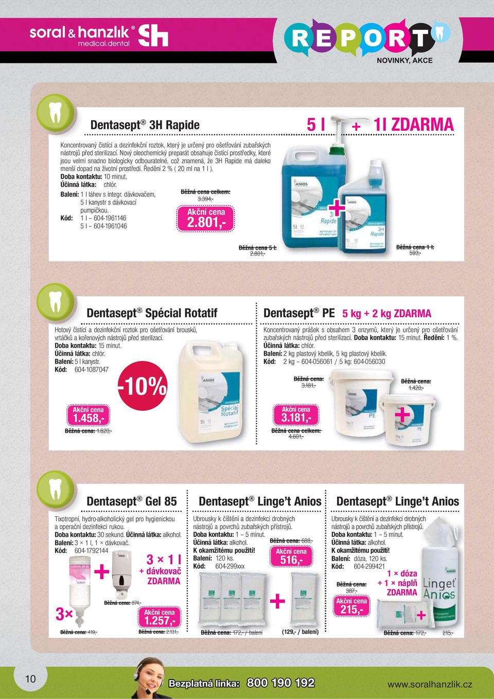 Ředění 2 % ( 20 ml na 1 l ). Doba kontaktu: 10 minut. Účinná látka: chlór. Balení: 1 l láhev s integr. dávkovačem, 5 l kanystr s dávkovací pumpičkou. Kód: 1 l 604-1961146 5 l 604-1961046 3.394,- 2.
