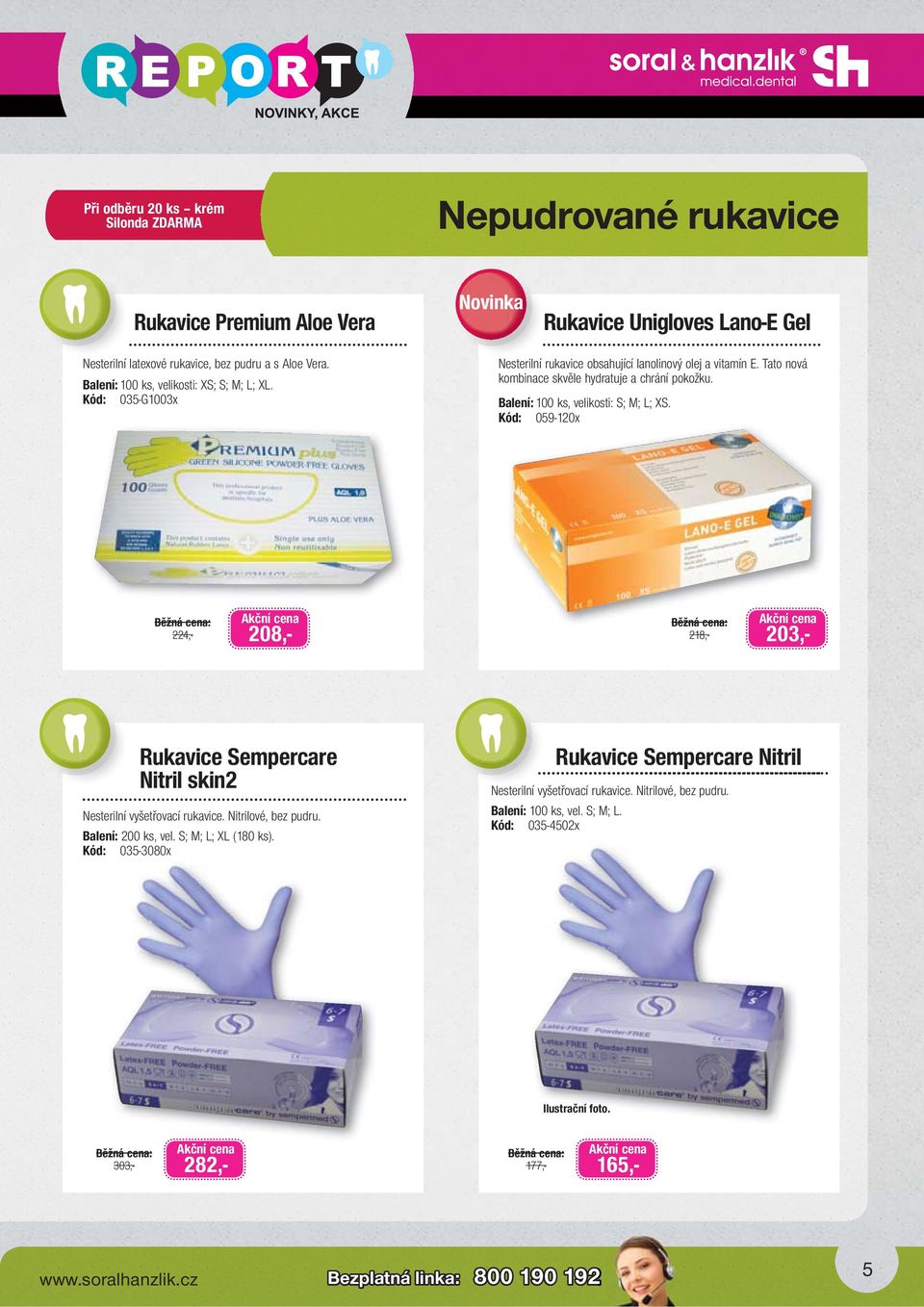 Balení: 100 ks, velikosti: S; M; L; XS. Kód: 059-120x 224,- 208,- 218,- 203,- Rukavice Sempercare Nitril skin2 Nesterilní vyšetřovací rukavice. Nitrilové, bez pudru. Balení: 200 ks, vel.