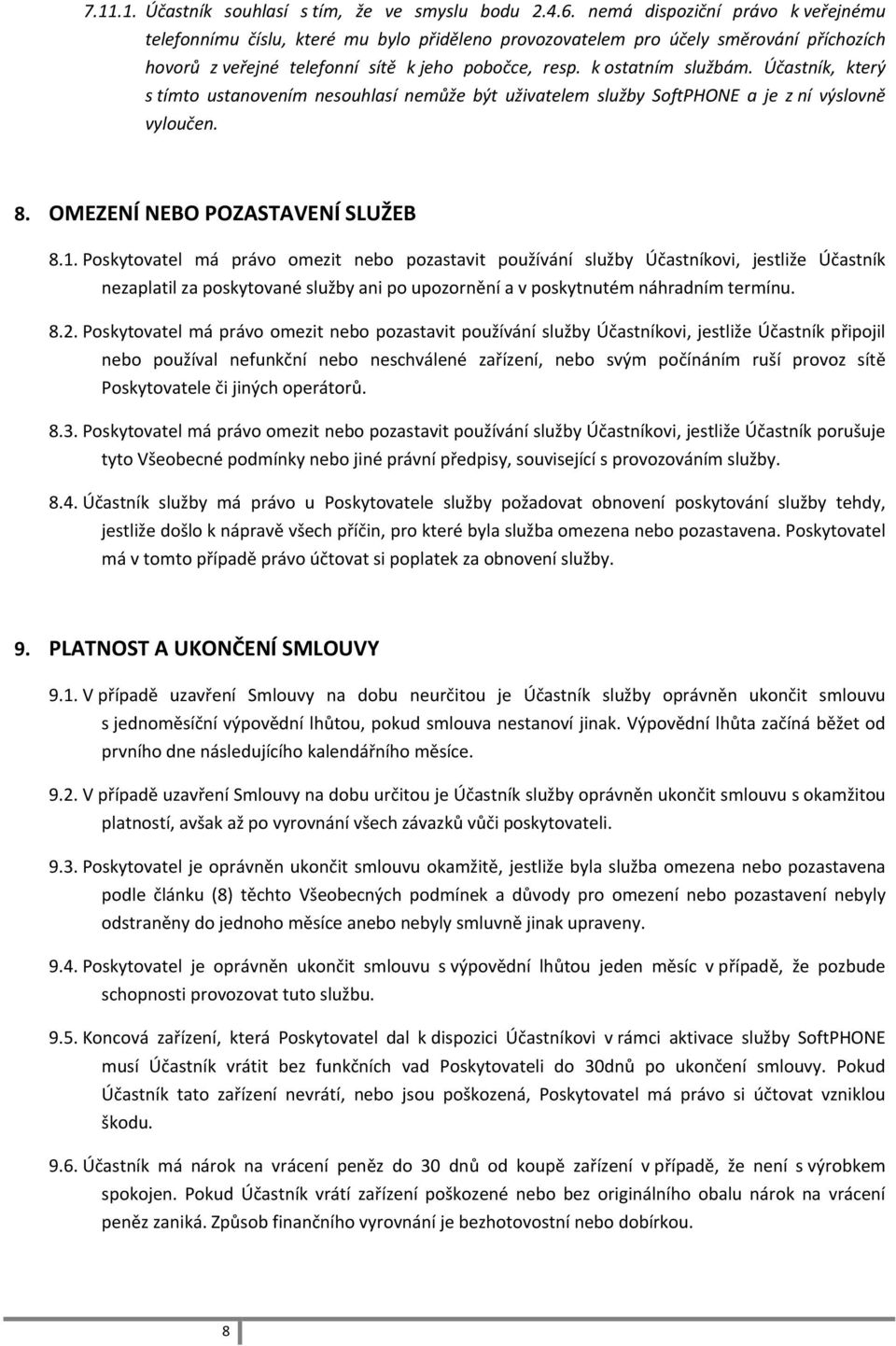 Účastník, který s tímto ustanovením nesouhlasí nemůže být uživatelem služby SoftPHONE a je z ní výslovně vyloučen. 8. OMEZENÍ NEBO POZASTAVENÍ SLUŽEB 8.1.