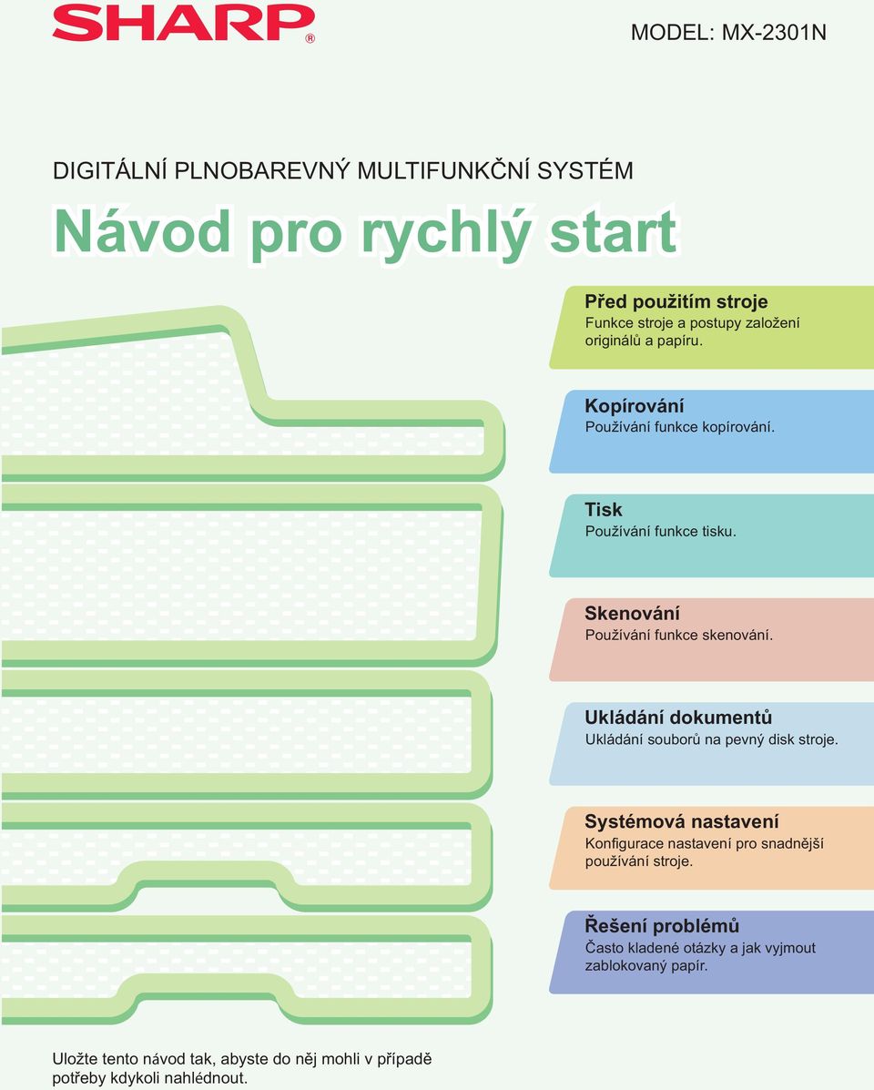 Ukládání dokumentů Ukládání souborů na pevný disk stroje. Systémová nastavení Konfigurace nastavení pro snadnější používání stroje.