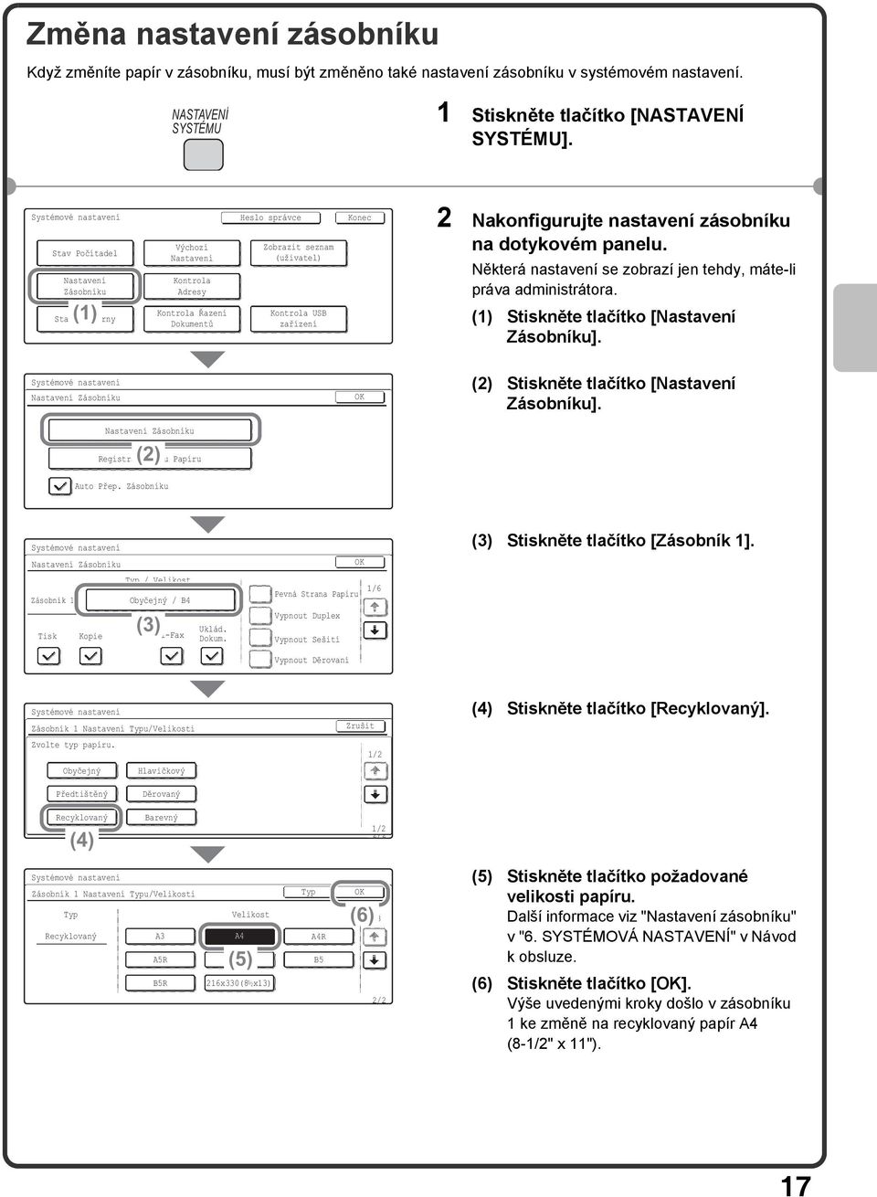 Dat Kontrola USB zařízení Konec 2 Nakonfigurujte nastavení zásobníku na dotykovém panelu. Některá nastavení se zobrazí jen tehdy, máte-li práva administrátora.