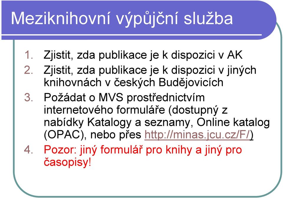 Požádat o MVS prostřednictvím internetového formuláře (dostupný z nabídky Katalogy a