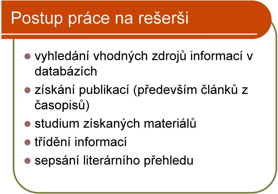 (především článků z časopisů) studium získaných