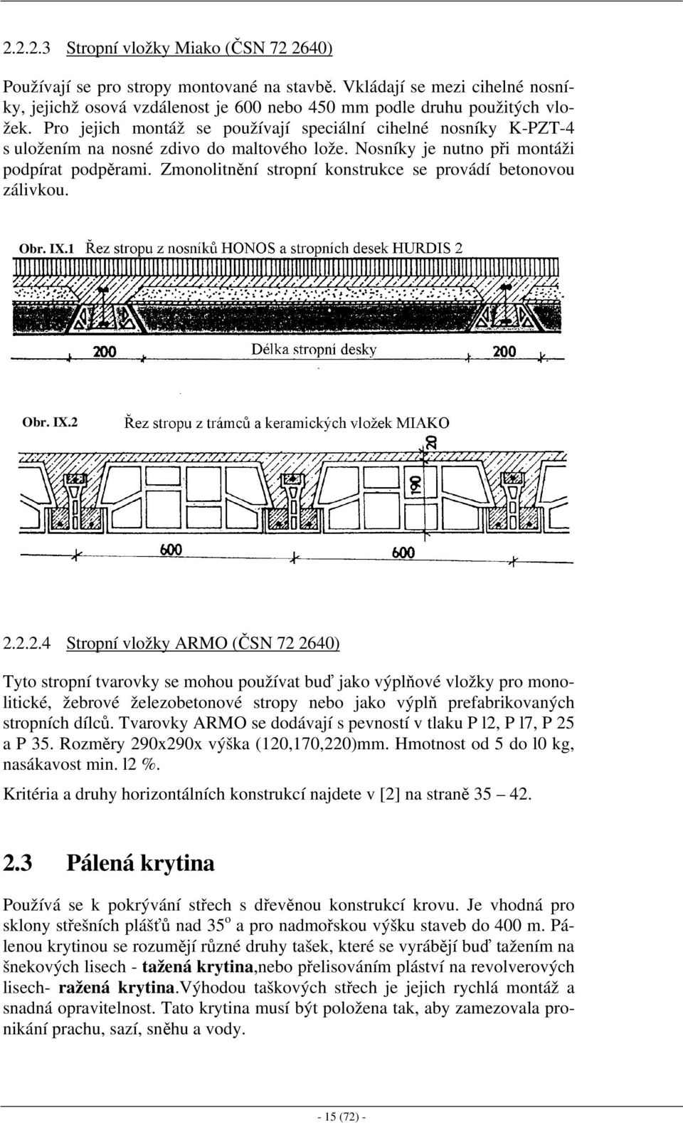 Zmonolitnění stropní konstrukce se provádí betonovou zálivkou.. Obr. IX.1 Obr. IX.2 
