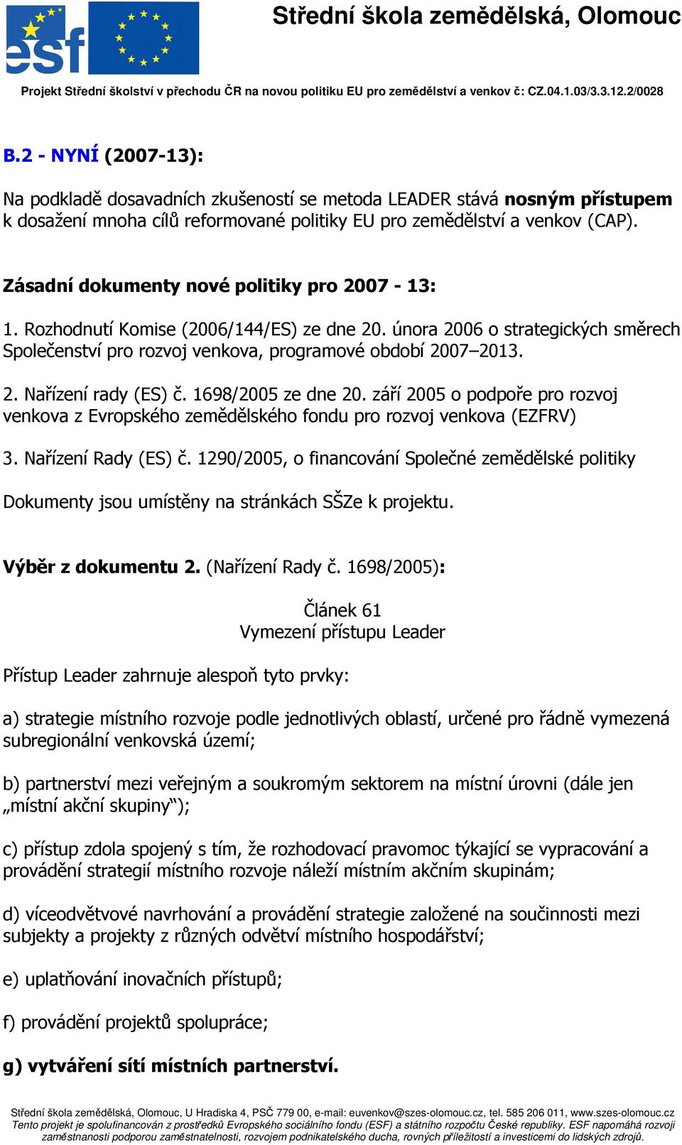 1698/2005 ze dne 20. září 2005 o podpoře pro rozvoj venkova z Evropského zemědělského fondu pro rozvoj venkova (EZFRV) 3. Nařízení Rady (ES) č.