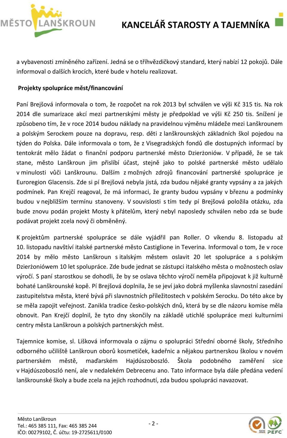 Na rok 2014 dle sumarizace akcí mezi partnerskými městy je předpoklad ve výši Kč 250 tis.