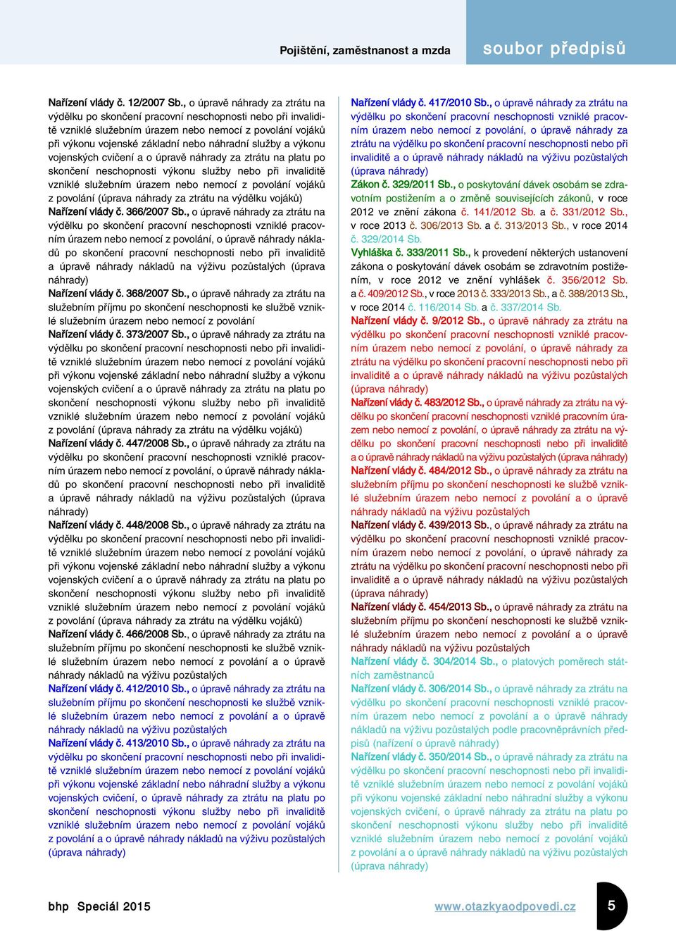 a výkonu vojenských cvičení a o úpravě náhrady za ztrátu na platu po skončení neschopnosti výkonu služby nebo při invaliditě vzniklé služebním úrazem nebo nemocí z povolání vojáků z povolání (úprava