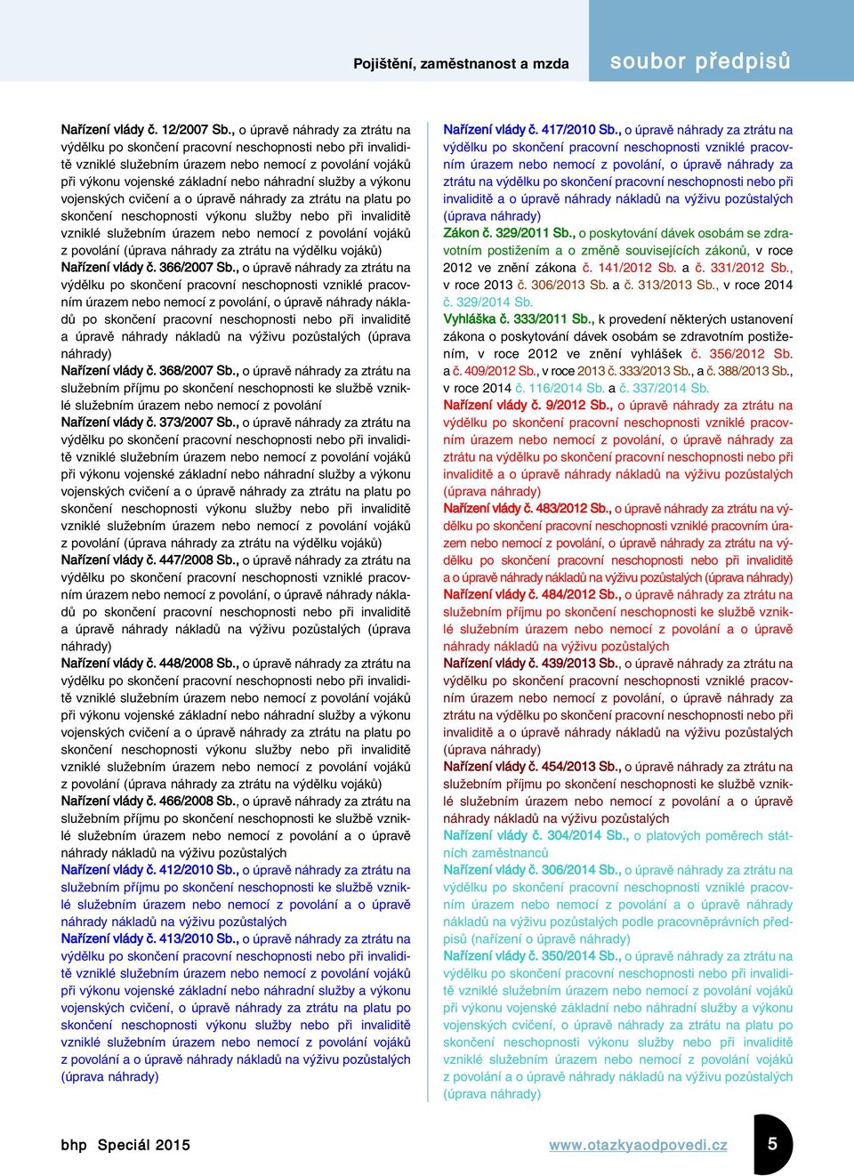 a výkonu vojenských cvičení a o úpravě náhrady za ztrátu na platu po skončení neschopnosti výkonu služby nebo při invaliditě vzniklé služebním úrazem nebo nemocí z povolání vojáků z povolání (úprava