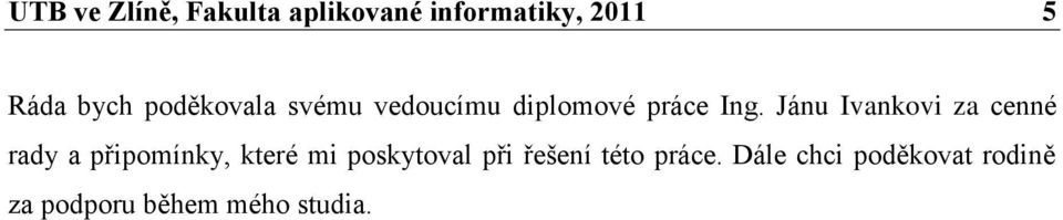 Jánu Ivankovi za cenné rady a připomínky, které mi poskytoval