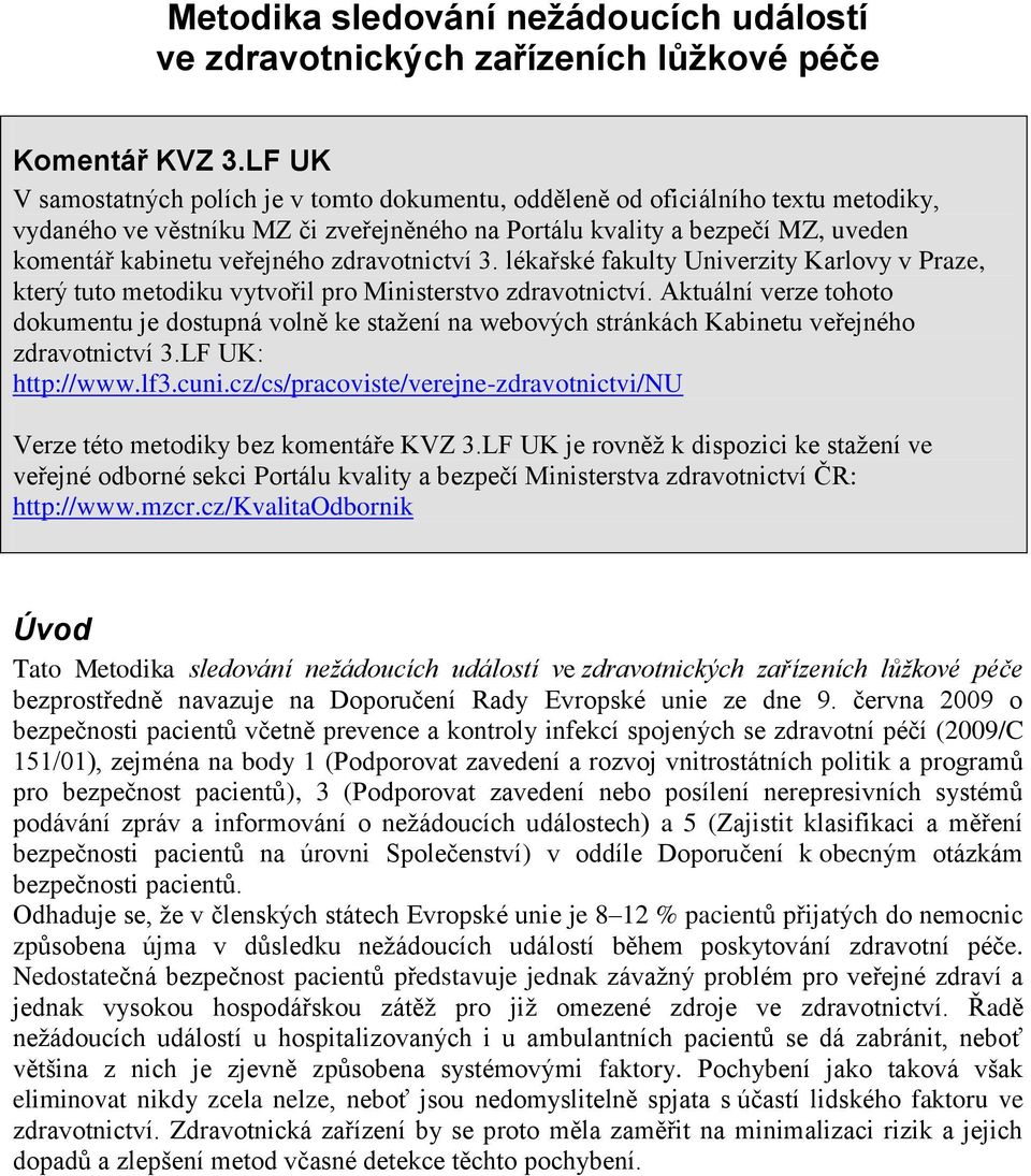 zdravotnictví 3. lékařské fakulty Univerzity Karlovy v Praze, který tuto metodiku vytvořil pro Ministerstvo zdravotnictví.