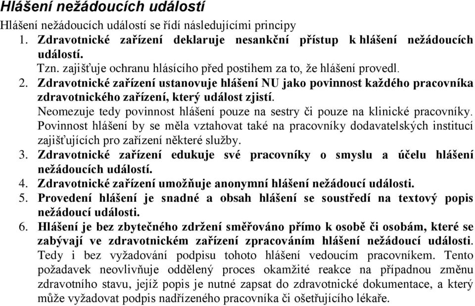Neomezuje tedy povinnost hlášení pouze na sestry či pouze na klinické pracovníky.