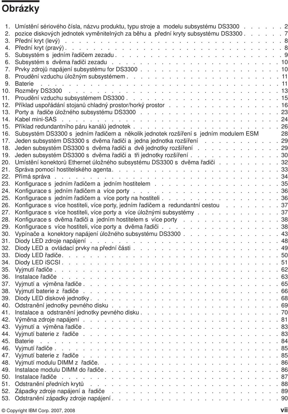 Subsystém s dvěma řadiči zezadu........................ 10 7. Prvky zdrojů napájení subsystému for DS3300.................... 10 8. Proudění vzduchu úložným subsystémem...................... 11 9.