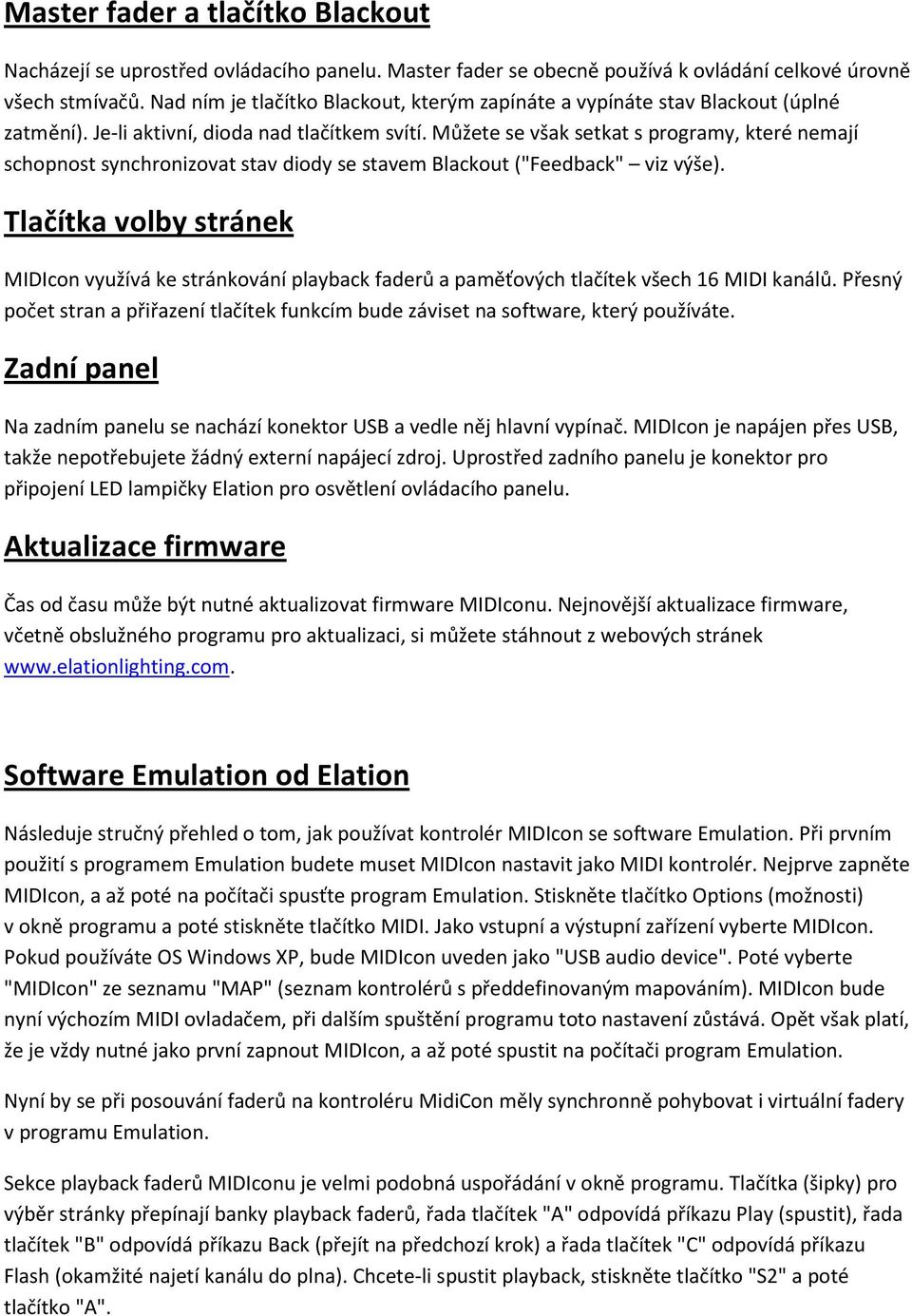 Můžete se však setkat s programy, které nemají schopnost synchronizovat stav diody se stavem Blackout ("Feedback" viz výše).