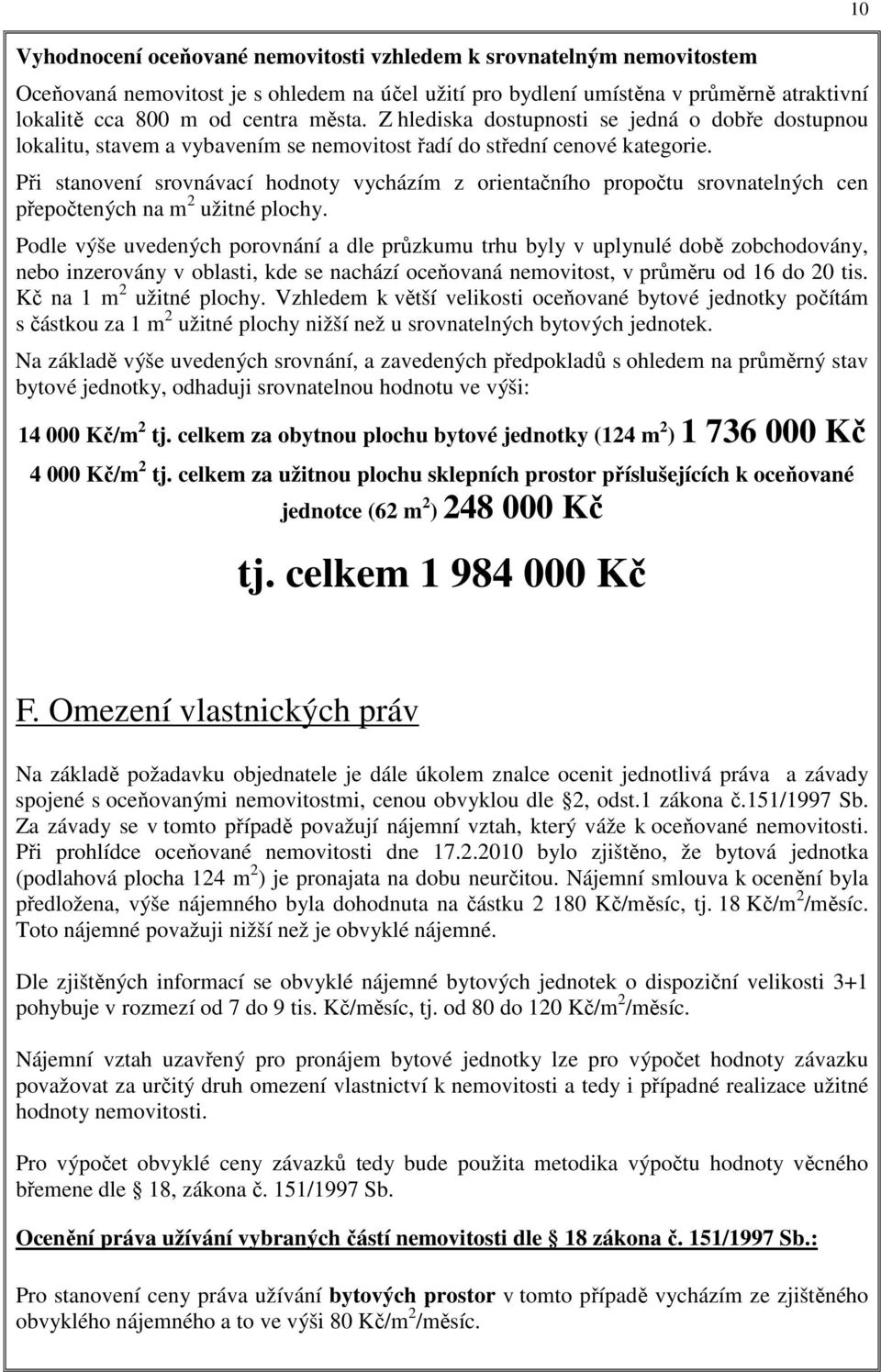 Při stanovení srovnávací hodnoty vycházím z orientačního propočtu srovnatelných cen přepočtených na m 2 užitné plochy.