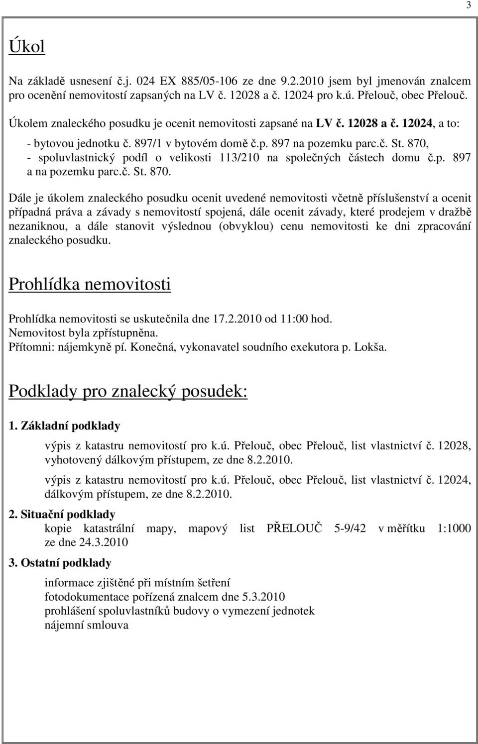 870, - spoluvlastnický podíl o velikosti 113/210 na společných částech domu č.p. 897 a na pozemku parc.č. St. 870.