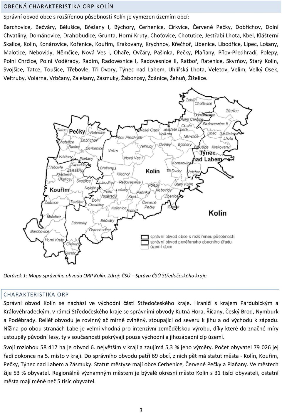 Křečhoř, Libenice, Libodřice, Lipec, Lošany, Malotice, Nebovidy, Němčice, Nová Ves I, Ohaře, Ovčáry, Pašinka, Pečky, Plaňany, Pňov-Předhradí, Polepy, Polní Chrčice, Polní Voděrady, Radim, Radovesnice