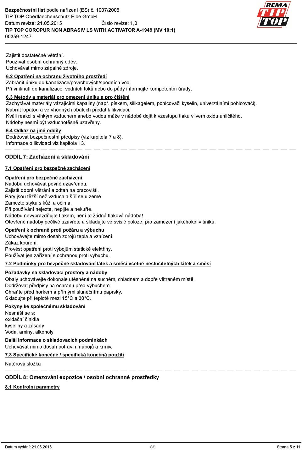 pískem, silikagelem, pohlcovači kyselin, univerzálními pohlcovači). Nabrat lopatou a ve vhodných obalech předat k likvidaci.