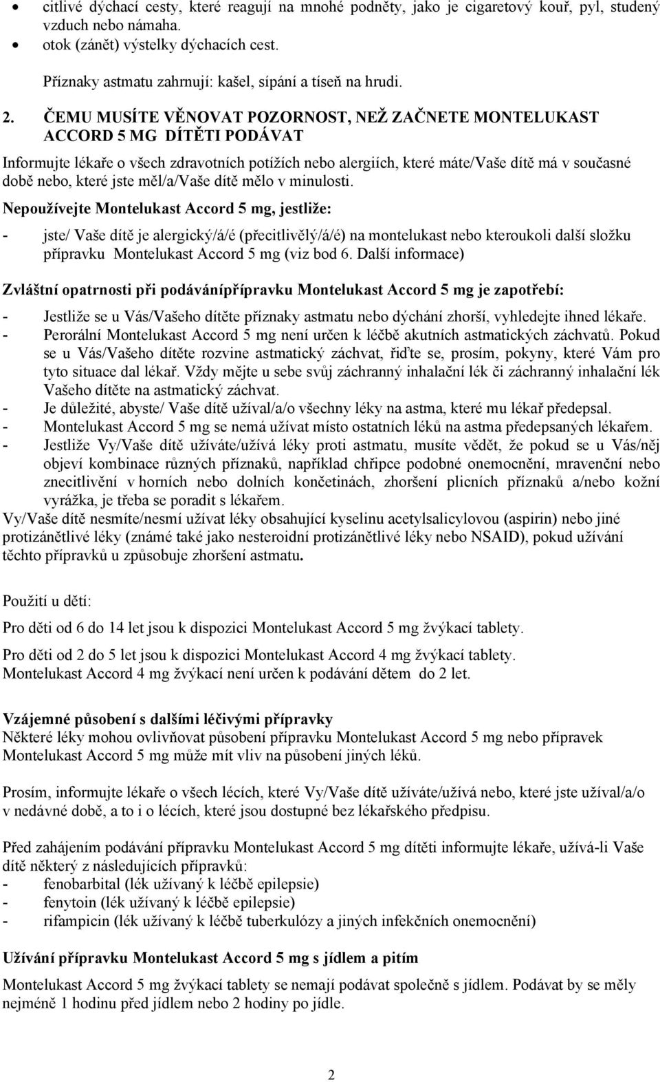 ČEMU MUSÍTE VĚNOVAT POZORNOST, NEŽ ZAČNETE MONTELUKAST ACCORD 5 MG DÍTĚTI PODÁVAT Informujte lékaře o všech zdravotních potížích nebo alergiích, které máte/vaše dítě má v současné době nebo, které