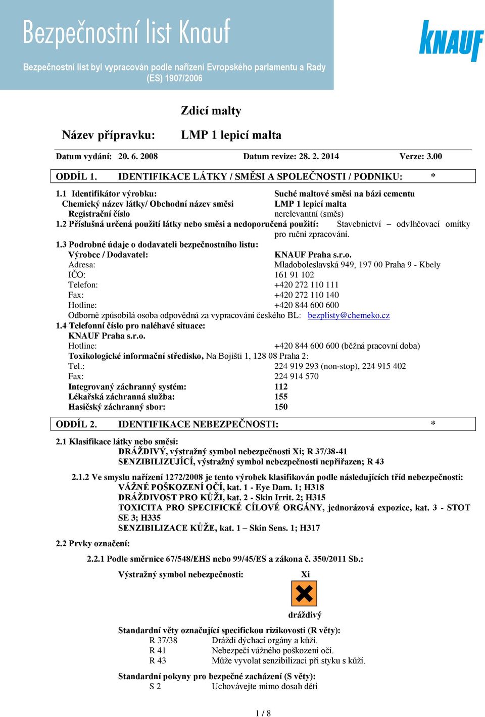 2 Příslušná určená použití látky nebo směsi a nedoporučená použití: Stavebnictví odvlhčovací omítky pro ruční zpracování. 1.