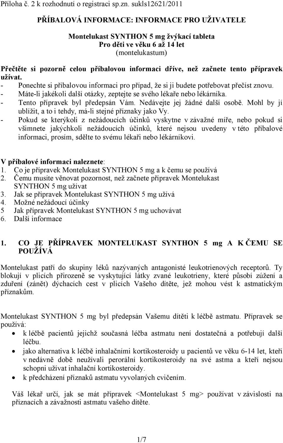 dříve, než začnete tento přípravek užívat. - Ponechte si příbalovou informaci pro případ, že si ji budete potřebovat přečíst znovu.