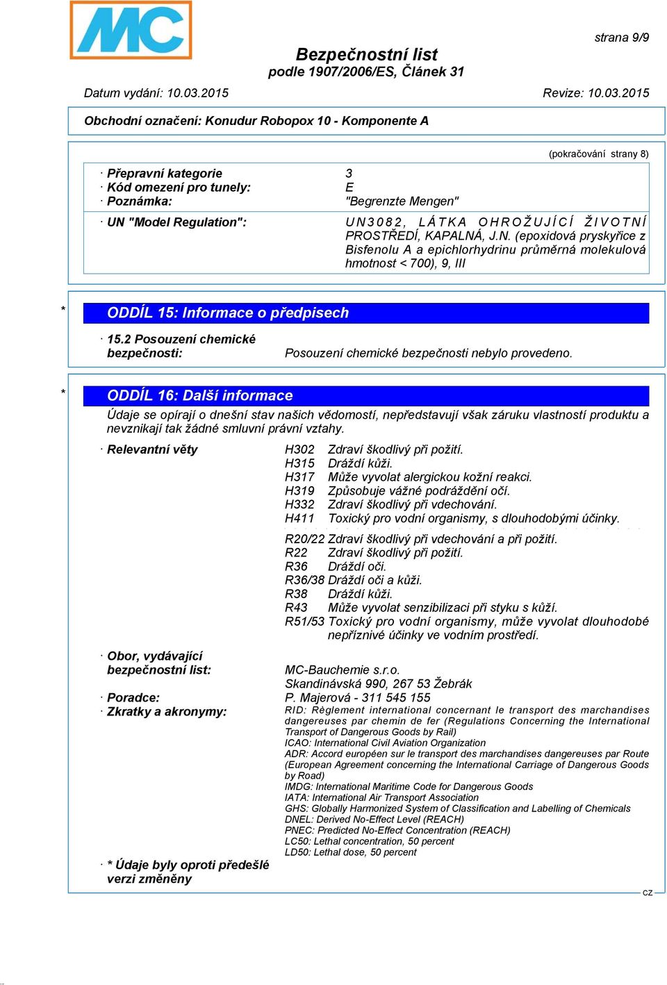2 Posouzení chemické bezpečnosti: Posouzení chemické bezpečnosti nebylo provedeno.