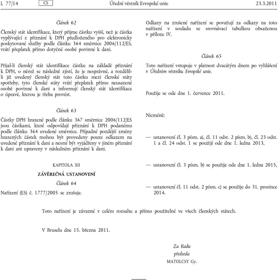 2006/112/ES, vrátí přeplatek přímo dotyčné osobě povinné k dani.