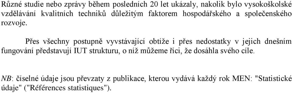 Přes všechny postupně vyvstávající obtíže i přes nedostatky v jejich dnešním fungování představují IUT