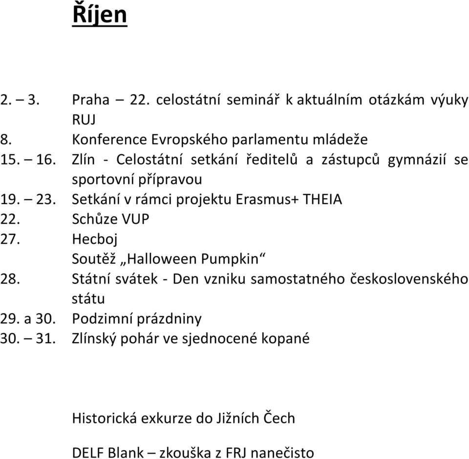 Setkání v rámci projektu Erasmus+ THEIA 22. Schůze VUP 27. Hecboj Soutěž Halloween Pumpkin 28.