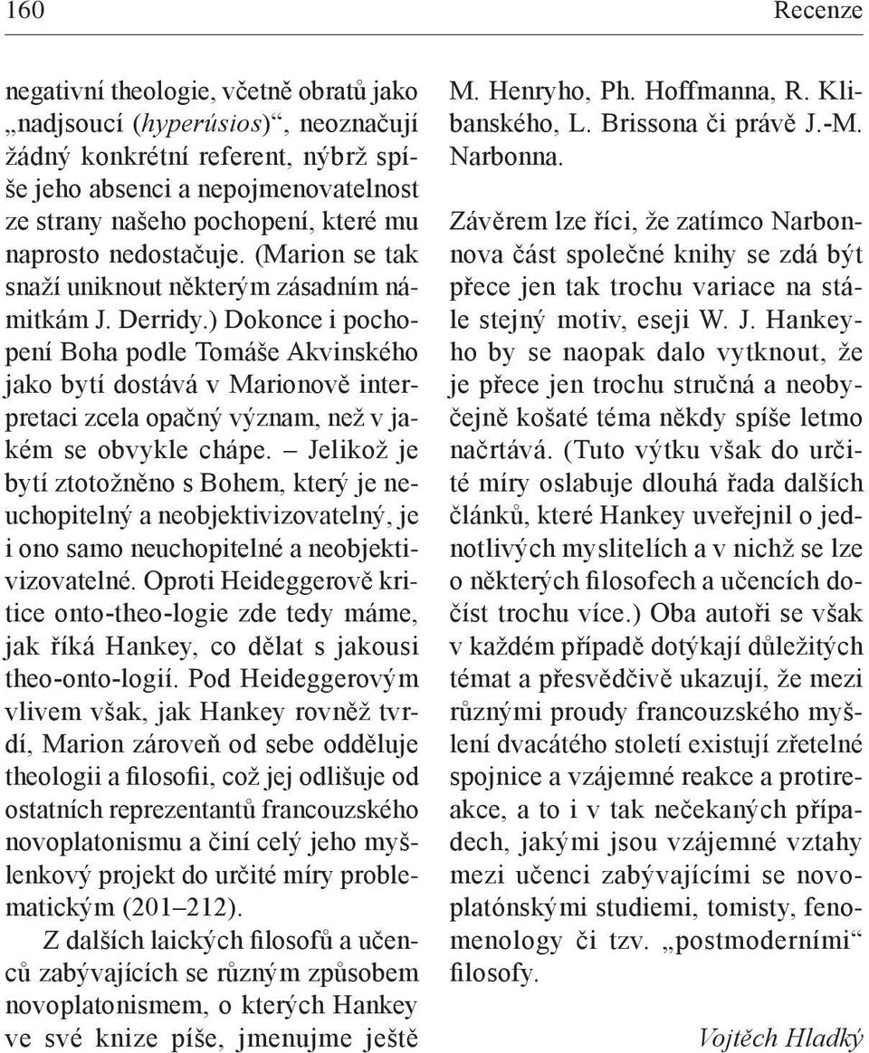 ) Dokonce i pochopení Boha podle Tomáše Akvinského jako bytí dostává v Marionově interpretaci zcela opačný význam, než v jakém se obvykle chápe.