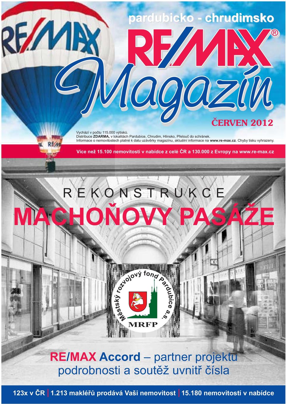 Informace o nemovitostech platné k datu uzávěrky magazínu, aktuální informace na www.re-max.cz. Chyby tisku vyhrazeny. Více než 15.