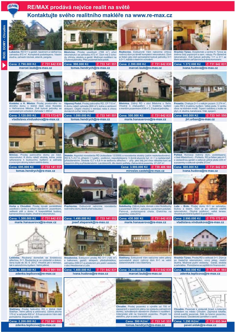 Možnost rozdělení na bytové jednotky. Přes pozemek teče potok. Cena: 990.000 Kč 733 141 551 Rozhovice. Exkluzivně Vám nabízíme cihlový rodinný dům po téměř kompletní rekonstrukci.