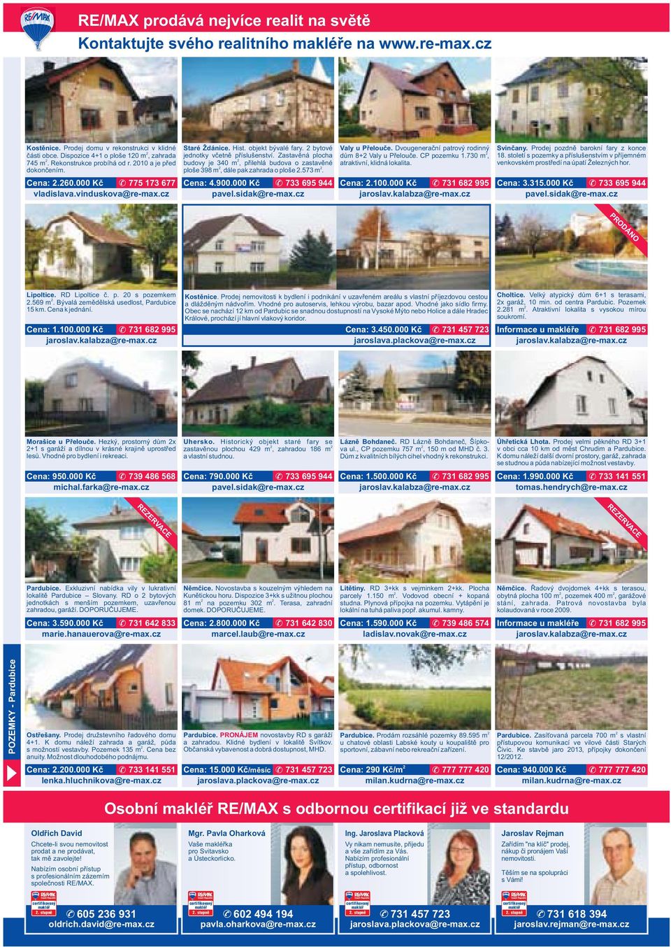 Zastavěná plocha budovy je 340 m, přilehlá budova o zastavěné ploše 398 m, dále pak zahrada o ploše.573 m. Cena: 4.900.000 Kč 733 695 944 Valy u Přelouče.