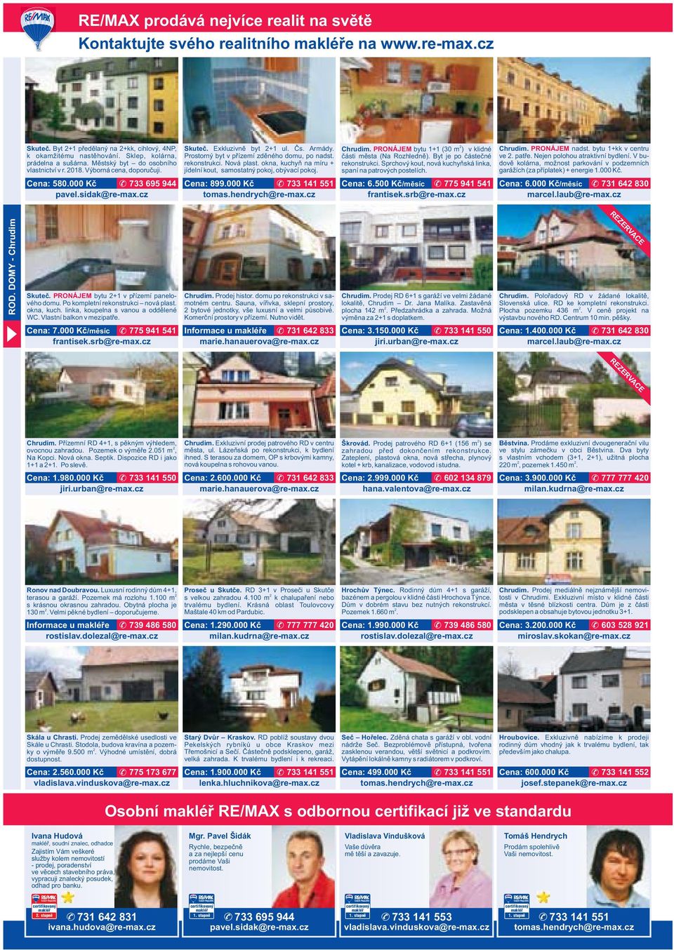 rekonstrukci. Nová plast. okna, kuchyň na míru + jídelní kout, samostatný pokoj, obývací pokoj. Cena: 899.000 Kč 733 141 551 Chrudim. PRONÁJEM bytu 1+1 (30 m ) v klidné části města (Na Rozhledně).