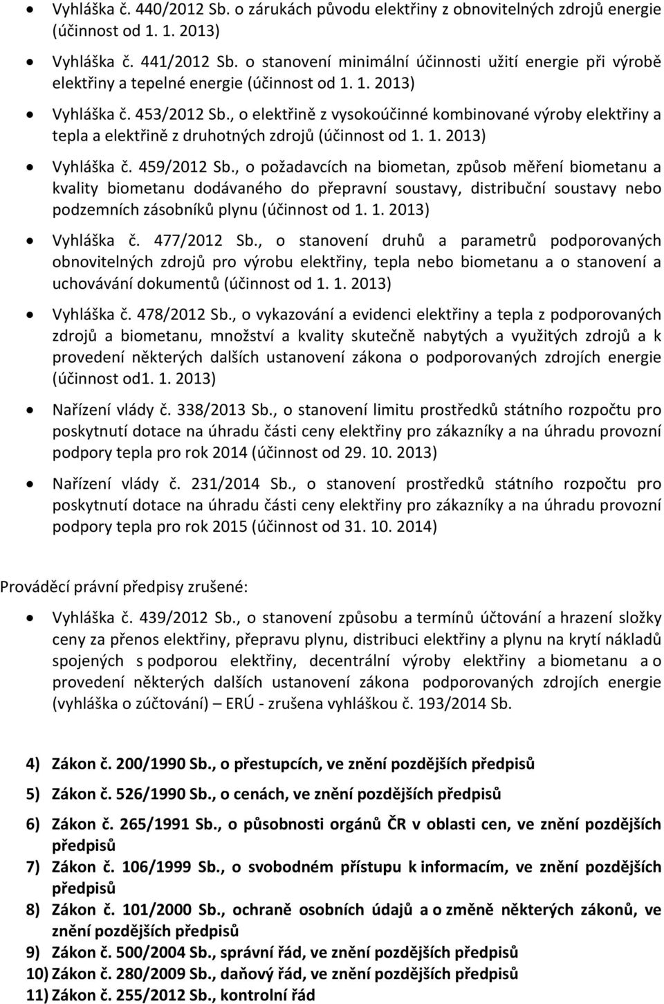 , o elektřině z vysokoúčinné kombinované výroby elektřiny a tepla a elektřině z druhotných zdrojů (účinnost od 1. 1. 2013) Vyhláška č. 459/2012 Sb.